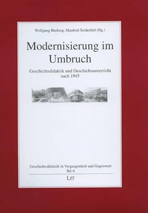 Bild des Verkufers fr Modernisierung im Umbruch: Geschichtsdidaktik und Geschichtsunterricht nach 1945 (Geschichtsdidaktik in Vergangenheit und Gegenwart) Geschichtsdidaktik und Geschichtsunterricht nach 1945 zum Verkauf von Antiquariat Mander Quell