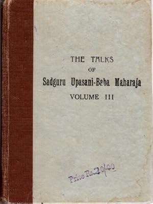 THE TALKS OF SADGURU UPASANI-BABA MAHARAJA: VOLUME III