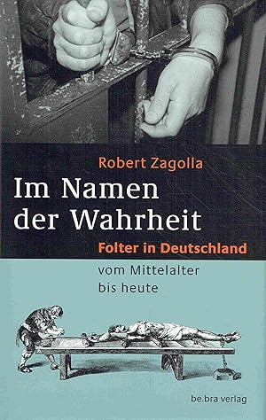 Bild des Verkufers fr Im Namen der Wahrheit: Folter in Deutschland vom Mittelalter bis heute. zum Verkauf von Antiquariat Bernhardt