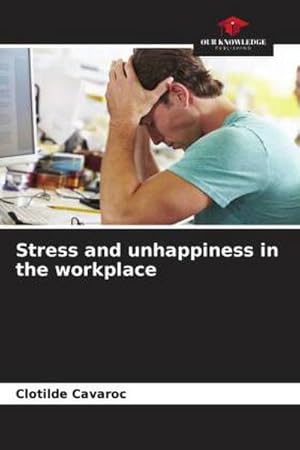 Bild des Verkufers fr Stress and unhappiness in the workplace zum Verkauf von BuchWeltWeit Ludwig Meier e.K.