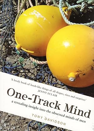One - Track Mind : A Revealing Insight Into The Obsessed Minds Of Men :