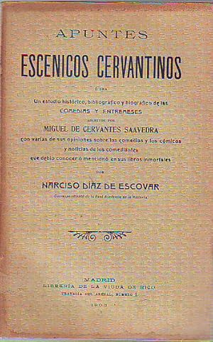 Bild des Verkufers fr APUNTES ESCENICOS CERVANTINOS O SEA UN ESTUDIO HISTORICO, BIBLIOGRAFICO Y BIOGRAFICO DE LAS COMEDIAS Y ENTREMESES ESCRITOS POR MIGUEL DE CERVANTES SAAVEDRA CON VARIAS DE SUS OPINIONES SEBRE LAS COMEDIAS Y LOS COMICOS Y NOTICIAS DE LOS COMEDIANTES. zum Verkauf von Libros Ambig