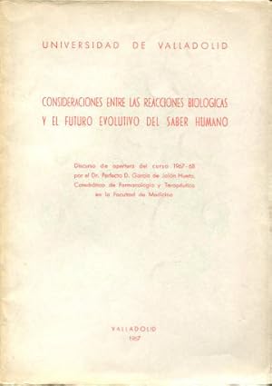 CONSIDERACIONES ENTRE LAS REACCIONES BIOLOGICAS Y EL FUTURO EVOLUTIVO DEL SABER HUMANO.