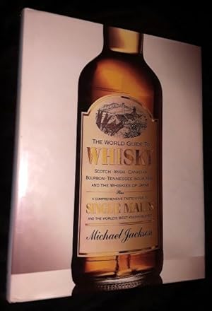 Seller image for The World Guide to Whisky: Scotch Irish Canadian Bourbon Tennessee Sour Mash and the Whiskies of Japan Plus a Comprehensive Taste Guide to Single Malt for sale by The Armadillo's Pillow