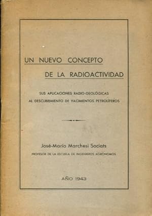 Seller image for UN NUEVO CONCEPTO DE LA RADIOACTIVIDAD. SUS APLICACIONES RADIO-GEOLOGICAS AL DESCUBRIMIENTO DE YACIMIENTOS PETROLIFEROS. for sale by Libros Ambig