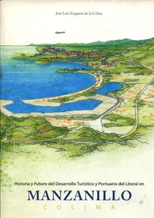 Seller image for HISTORIA Y FUTURO DEL DESARROLLO TURISTICO Y PORTUARIO DEL LITORAL EN MANZANILLO COLIMA. for sale by Libros Ambig