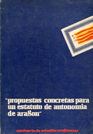 Bild des Verkufers fr PROPUESTAS CONCRETAS PARA UN ESTATUTO DE AUTONOMIA DE ARAGON. zum Verkauf von Libros Ambig