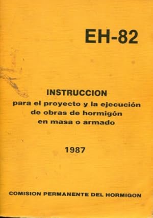 EH-82. INSTRUCCIÓN PARA EL PROYECTO Y LA EJECUCION DE OBRAS DE HORMIGON EN MASA O ARMADO. 1987.
