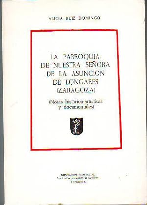 Bild des Verkufers fr LA PARROQUIA DE NUESTRA SEORA DE LA ASUNCIN DE LONGARES (ZARAGOZA). NOTAS HISTRICO-ARTSTICAS Y DOCUMENTALES. zum Verkauf von Libros Ambig