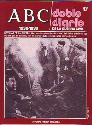 ABC. DOBLE DIARIO DE LA GUERRA CIVIL. 1936-1939. FASCICULO 17.