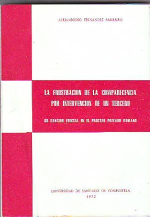 Image du vendeur pour LA FRUSTRACION DE LA COMPARECENCIA POR INTERVENCION DE UN TERCERO. SU SANCION EDICTAL EN EL PROCESO PRIVADO ROMANO. mis en vente par Libros Ambig