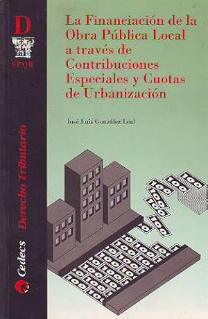 Imagen del vendedor de LA FINANCIACION DE LA OBRA PUBLICA LOCAL A TRAVES DE CONTRIBUCIONES ESPECIALES Y CUOTAS DE URBANIZACION. a la venta por Libros Ambig