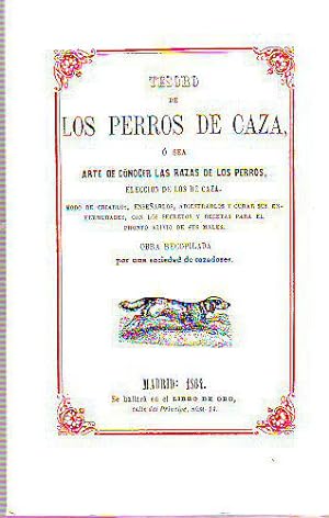 Imagen del vendedor de TESORO DE LOS PERROS DE CAZA, O SEA: ARTE DE CONOCER LAS RAZAS DE LOS PERROS, ELECCIN DE LOS DE CAZA, MODO DE CRIARLOS, ENSEARLOS ADIESTRARLOS Y CURAR SUS ENFERMEDADES, CON LOS SECRETOS Y RECETAS PARA EL PRONTO ALIVIO DE SUS MALES. a la venta por Libros Ambig