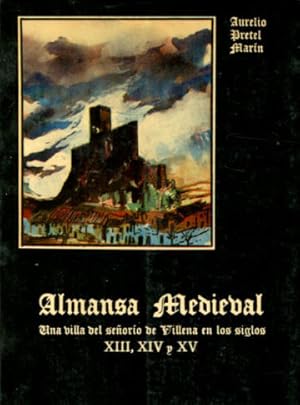 Imagen del vendedor de ALMANSA MEDIEVAL. UNA VILLA DEL SEORIO DE VILLENA EN LOS SIGLOS XIII, XIV Y XV. a la venta por Libros Ambig