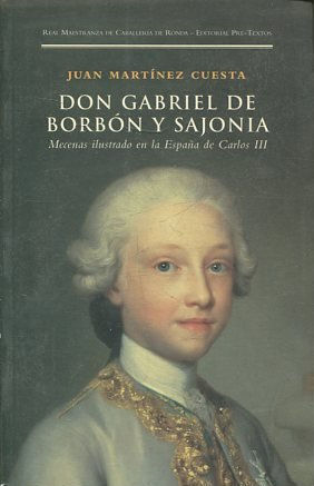 DON GABRIEL DE BORBON Y SAJONIA: Mecenas ilustrado en la España de Carlos III.