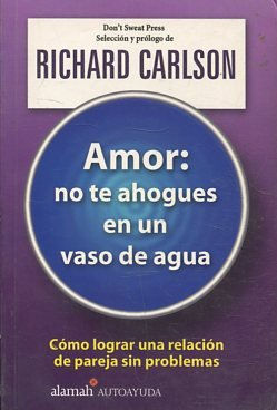 Seller image for AMOR: NO TE AHOGUES EN UN VASO DE AGUA. COMO LOGRAR UNA RELACION DE PAREJA SIN PROBLEMAS. for sale by Libros Ambig