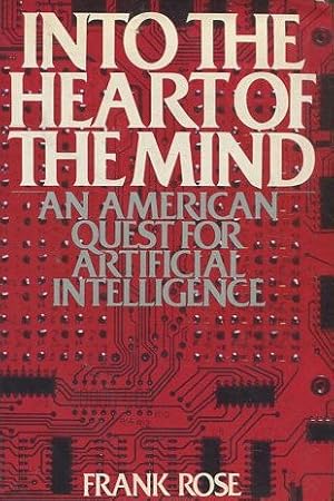 Immagine del venditore per INTO THE HEART OF THE MIND AN AMERICAN QUEST FOR ARTIFICIAL INTELLIGENCE. venduto da Libros Ambig