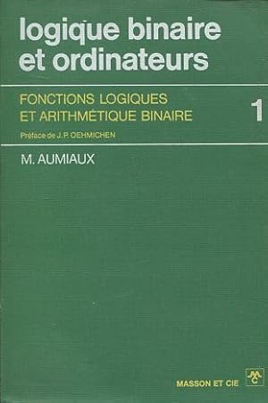 Image du vendeur pour Logique binaire et ordinateurs - Tome 1. Fonctions logiques et arithmtique binaire. mis en vente par Libros Ambig