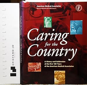 Caring for the Country: A History and Celebration of the First 150 Years of the American Medical ...