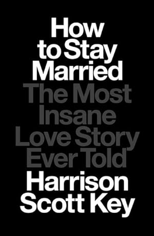 Bild des Verkufers fr How to Stay Married : The Most Insane Love Story Ever Told zum Verkauf von AHA-BUCH GmbH