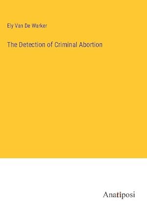 Image du vendeur pour The Detection of Criminal Abortion mis en vente par BuchWeltWeit Ludwig Meier e.K.