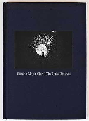 Seller image for Gordon Matta-Clark The Space Between Centre for Contemporary Art Glasgow 25 January - 23 March 2003 for sale by Gotcha By The Books