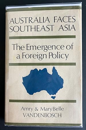 Australia Faces Southeast Asia: The Emergence of a Foreign Policy by Amry Vandenbosch & Mary Bell...