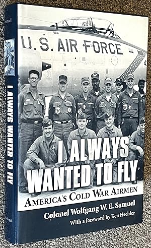 Seller image for I Always Wanted to Fly; America s Cold War Airmen for sale by DogStar Books
