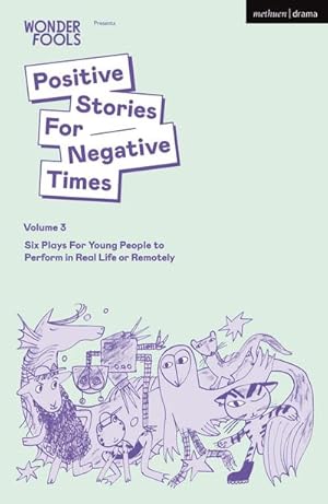 Bild des Verkufers fr Positive Stories for Negative Times, Volume Three : Six Plays for Young People to Perform in Real Life or Remotely zum Verkauf von AHA-BUCH GmbH
