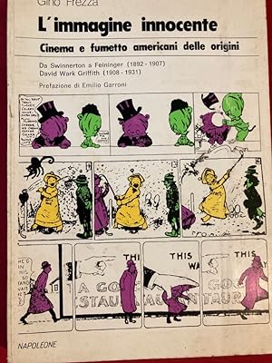 Seller image for L'Immagine Innocente. Cinema e Fumetto Americani delle Origini. Da Swinnerton a Feininger (1892 - 1907). David Wark Griffith (1908 - 1931) for sale by Plurabelle Books Ltd
