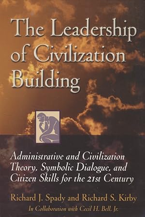 Bild des Verkufers fr The Leadership of Civilization Building: Administrative and civilization theory, Symbolic Dialogue, and Citizen Skills for the 21st Century zum Verkauf von Fundus-Online GbR Borkert Schwarz Zerfa