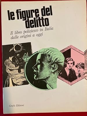 La Figure del Delitto. Il Libro Poliziesco in Italia dalle Origine a Oggi.