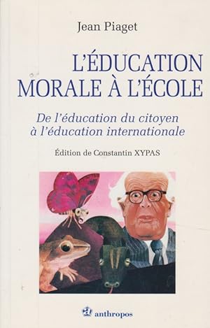 L'éducation morale à l'école. De l'éducation du citoyen à l'éducation internationale - Édition de...