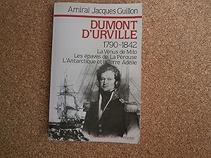 Seller image for Dumont D'urville 1790-1842. La Vnus De Milo. Les paves De La Prouse. L'antarctique Et La Terre Adlie. for sale by Le temps retrouv