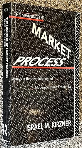 The Meaning of the Market Process; Essays in the Development of Modern Austrian Economics