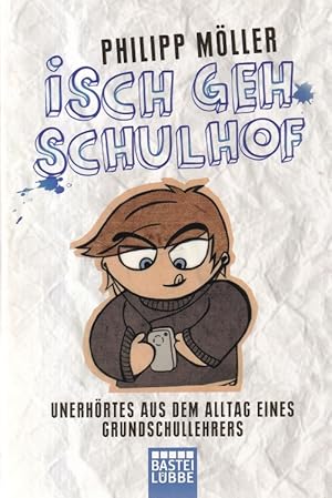 Seller image for Isch geh Schulhof : Unerhrtes aus dem Alltag eines Grundschullehrers. Bastei-Lbbe-Taschenbuch ; Bd. 60696 : Sachbuch. for sale by Versandantiquariat Nussbaum