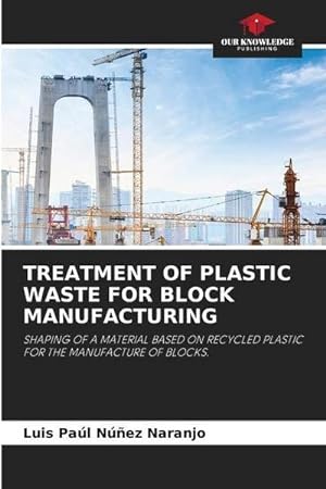 Seller image for TREATMENT OF PLASTIC WASTE FOR BLOCK MANUFACTURING for sale by BuchWeltWeit Ludwig Meier e.K.