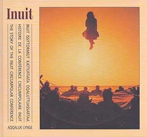 Seller image for Inuit : Inuit Issittormiut Kattuffiata oqaluttuassartaa = Histoire de la Confrence Circumpolaire Inuit = The Story of the Inuit Circumpolar Conference for sale by Moraine Books