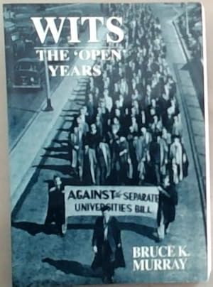 Bild des Verkufers fr Wits: The Open Years: A History of the University of the Witwatersrand Johannesburg 1939-1959 zum Verkauf von Chapter 1