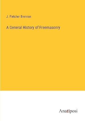 Seller image for A General History of Freemasonry for sale by BuchWeltWeit Ludwig Meier e.K.