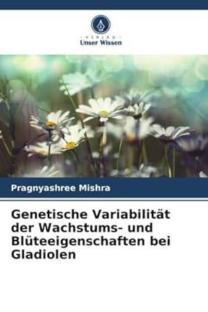 Seller image for Genetische Variabilitt der Wachstums- und Blteeigenschaften bei Gladiolen for sale by BuchWeltWeit Ludwig Meier e.K.