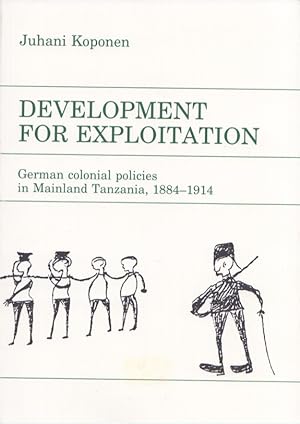 Development for Exploitation : German Colonial Policies in Mainland Tanzania, 1884-1914