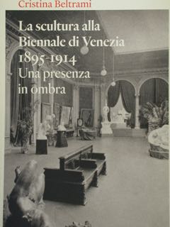 Seller image for La scultura alla Biennale di Venezia 1895-1914. Una presenza in ombra. for sale by EDITORIALE UMBRA SAS