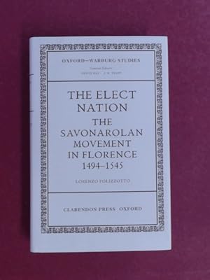 Seller image for The Elect Nation. The Savonarolan Movement in Florence 1494 - 1545. Out of the series "Oxford-Warburg Studies." for sale by Wissenschaftliches Antiquariat Zorn