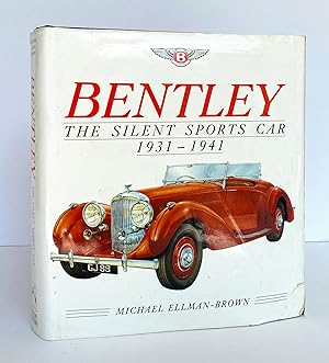 Bentley, the Silent Sports Car 1931-1941 - SIGNED by the Author