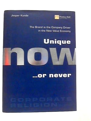 Seller image for Unique, Now or Never: The Brand is the Company Driver in the New Value Economy for sale by World of Rare Books