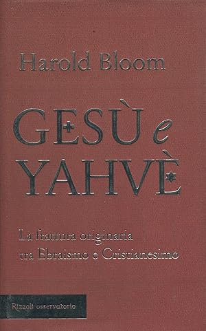 Gesù e Yahvè. La frattura originaria tra Ebraismo e Cristianesimo