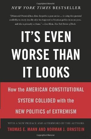 Imagen del vendedor de It's Even Worse Than It Looks: How the American Constitutional System Collided With the New Politics of Extremism a la venta por WeBuyBooks