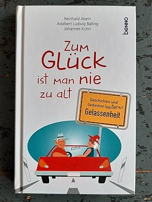 Seller image for Zum Glck ist man nie zu alt - Geschichten und Gedanken heiterer Gelassenheit for sale by Versandantiquariat Cornelius Lange
