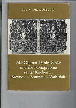 Abt Othmar Daniel Zinke und die Ikonographie seiner Kirchen in Brevnov - Braunau - Wahlstatt. Stu...